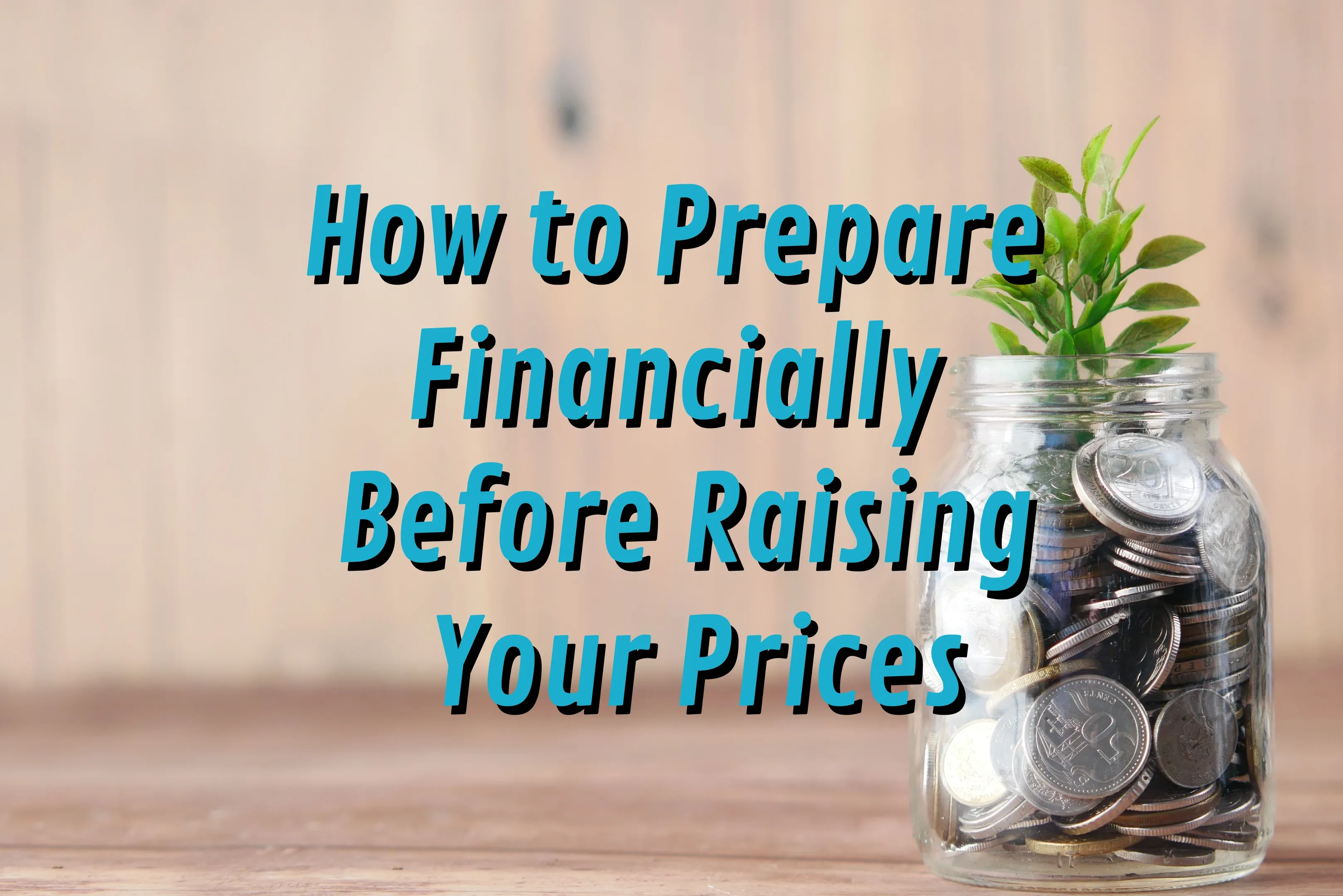 How to Prepare Financially Before Raising Your Prices
